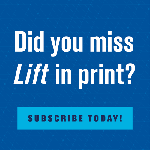 Did you miss Lift in print? Subscribe Today!