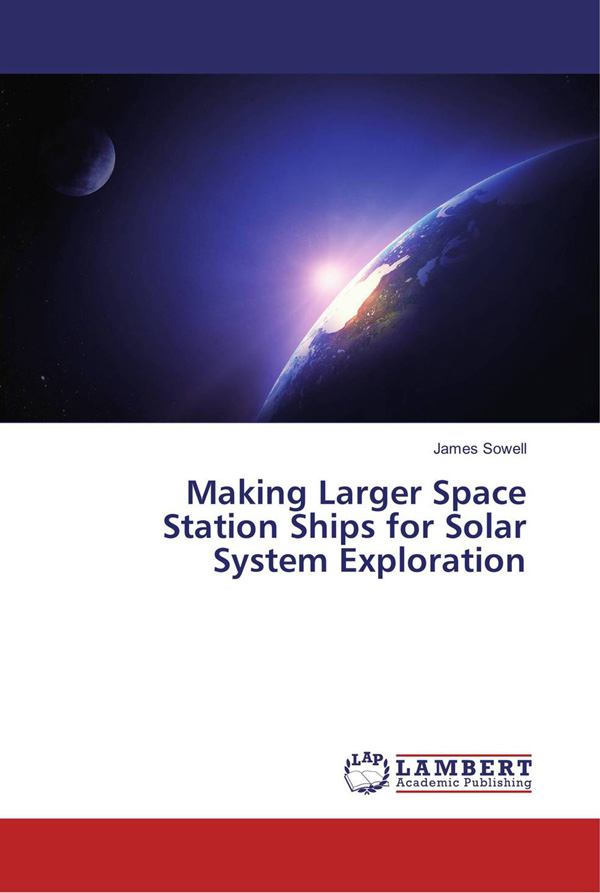 "Making Larger Space Station Ships for Solar System Exploration," by James Sowell
